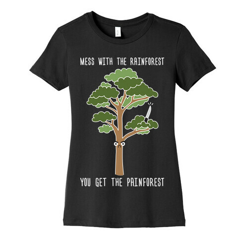 Mess With The Rainforest You Get The Painforest Womens T-Shirt