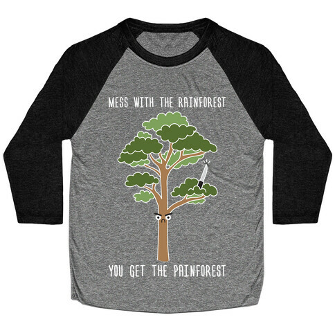 Mess With The Rainforest You Get The Painforest Baseball Tee