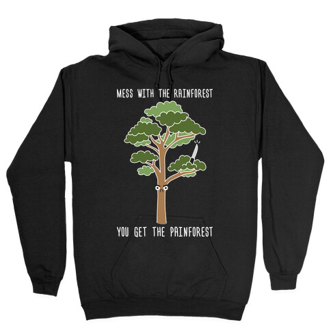 Mess With The Rainforest You Get The Painforest Hooded Sweatshirt