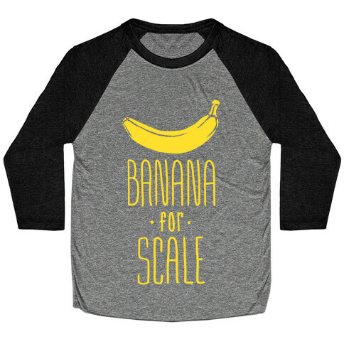 Banana for Scale Baseball Tee