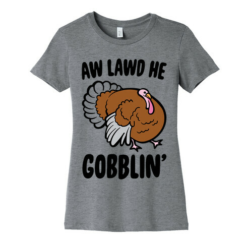 Aw Lawd He Gobblin' Turkey Parody Womens T-Shirt