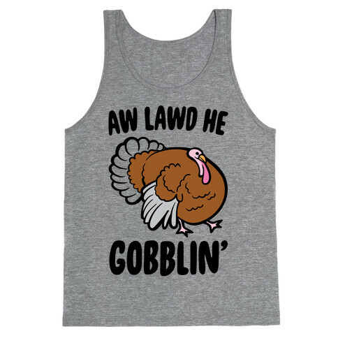 Aw Lawd He Gobblin' Turkey Parody Tank Top