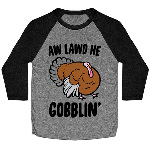Aw Lawd He Gobblin' Turkey Parody Baseball Tee