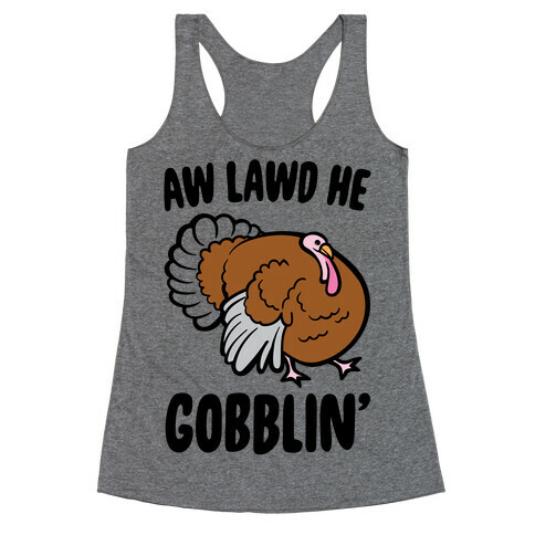 Aw Lawd He Gobblin' Turkey Parody Racerback Tank Top