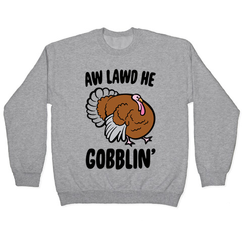 Aw Lawd He Gobblin' Turkey Parody Pullover