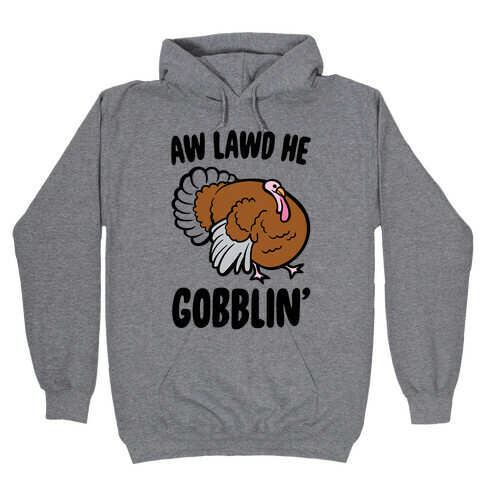 Aw Lawd He Gobblin' Turkey Parody Hooded Sweatshirt