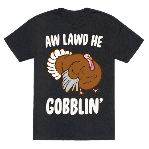 Aw Lawd He Gobblin' Turkey Parody White Print T-Shirt