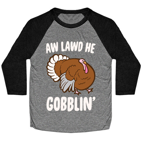 Aw Lawd He Gobblin' Turkey Parody White Print Baseball Tee