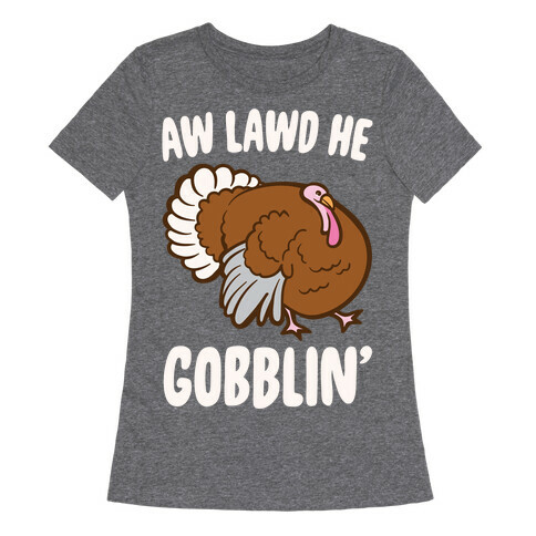 Aw Lawd He Gobblin' Turkey Parody White Print Womens T-Shirt