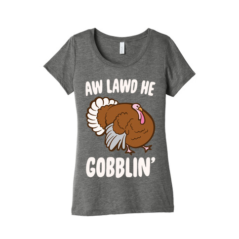 Aw Lawd He Gobblin' Turkey Parody White Print Womens T-Shirt