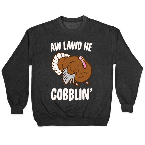 Aw Lawd He Gobblin' Turkey Parody White Print Pullover
