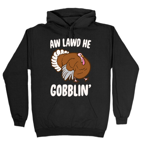 Aw Lawd He Gobblin' Turkey Parody White Print Hooded Sweatshirt