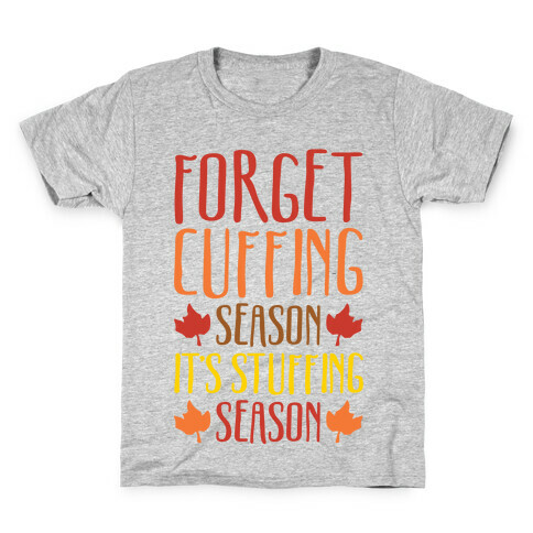 Forget Cuffing Season It's Stuffing Season Kids T-Shirt