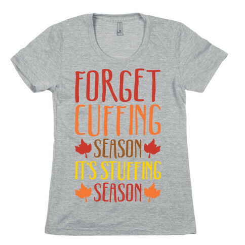 Forget Cuffing Season It's Stuffing Season Womens T-Shirt