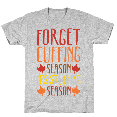 Forget Cuffing Season It's Stuffing Season T-Shirt