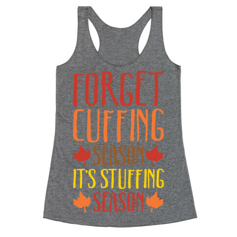 Forget Cuffing Season It's Stuffing Season Racerback Tank Top