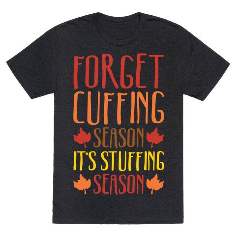 Forget Cuffing Season It's Stuffing Season White Print T-Shirt