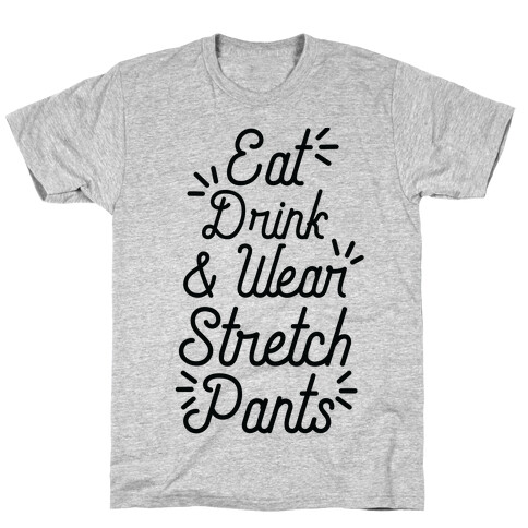 Eat Drink and Wear Stretch Pants T-Shirt