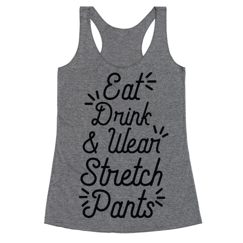 Eat Drink and Wear Stretch Pants Racerback Tank Top