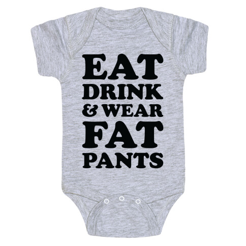 Eat Drink and Wear Fat Pants Baby One-Piece