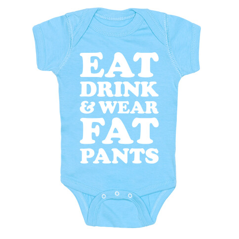 Eat Drink and Wear Fat Pants Baby One-Piece