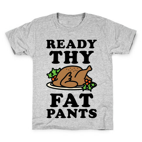 Ready Thy Fat Pants Kids T-Shirt