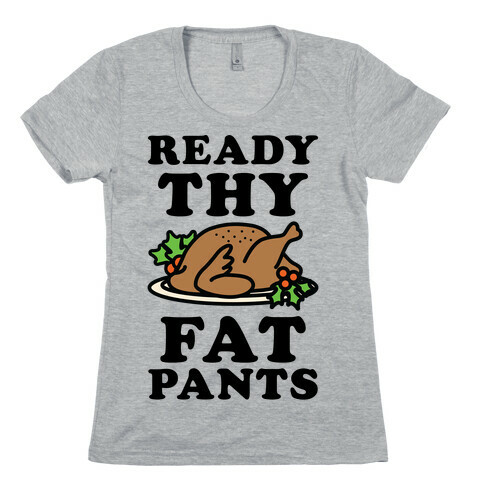 Ready Thy Fat Pants Womens T-Shirt