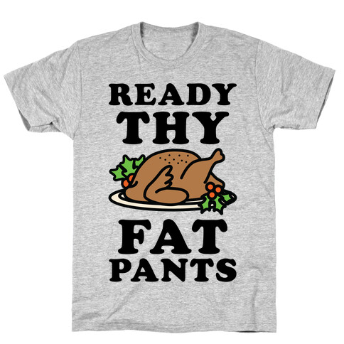 Ready Thy Fat Pants T-Shirt