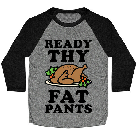 Ready Thy Fat Pants Baseball Tee