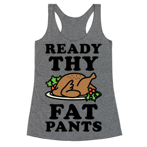 Ready Thy Fat Pants Racerback Tank Top