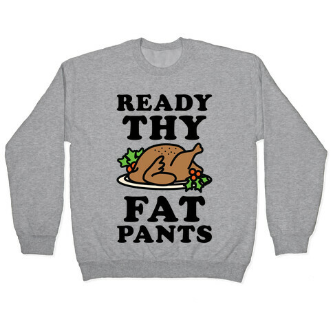 Ready Thy Fat Pants Pullover