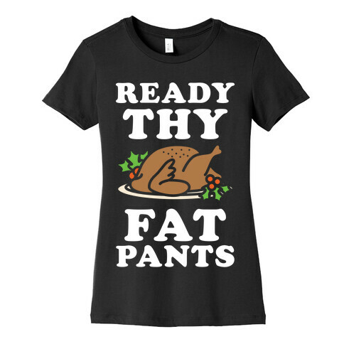 Ready Thy Fat Pants Womens T-Shirt