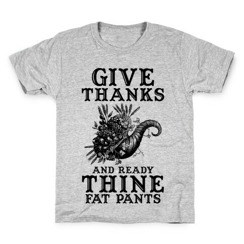 Give Thanks And Ready Thine Fat Pants Kids T-Shirt