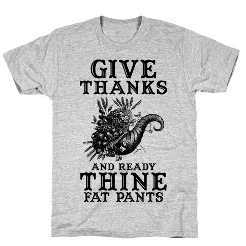 Give Thanks And Ready Thine Fat Pants T-Shirt