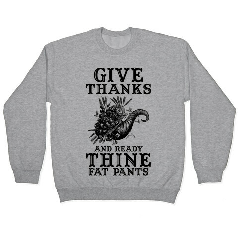 Give Thanks And Ready Thine Fat Pants Pullover