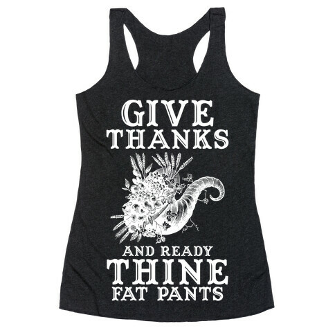 Give Thanks And Ready Thine Fat Pants Racerback Tank Top