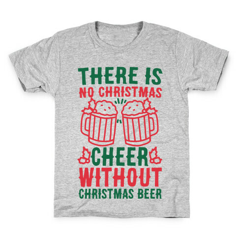 There is No Christmas Cheer Without Christmas Beer Kids T-Shirt