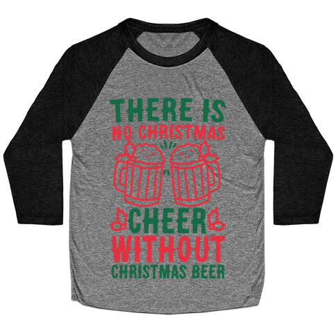 There is No Christmas Cheer Without Christmas Beer Baseball Tee