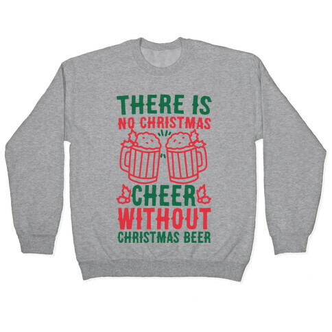 There is No Christmas Cheer Without Christmas Beer Pullover