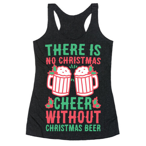 There is No Christmas Cheer Without Christmas Beer Racerback Tank Top