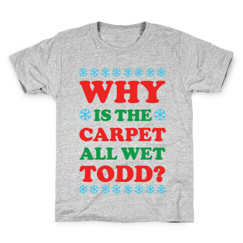 Why is the Carpet All Wet Todd Kids T-Shirt