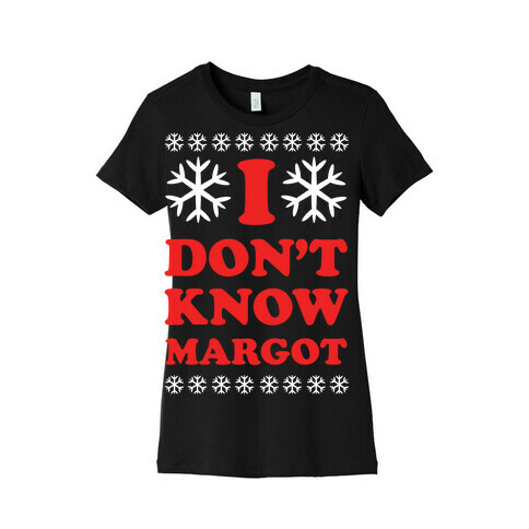 I Don't Know Margot Womens T-Shirt