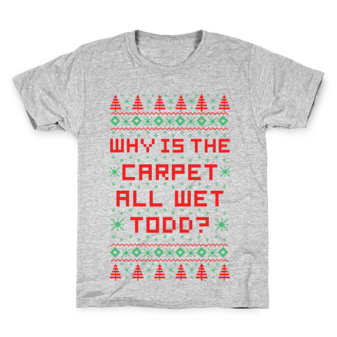 Why is the Carpet All Wet Todd Kids T-Shirt