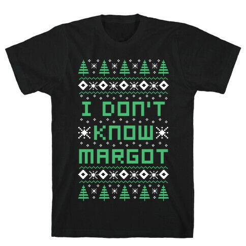 I Don't Know Margot T-Shirt