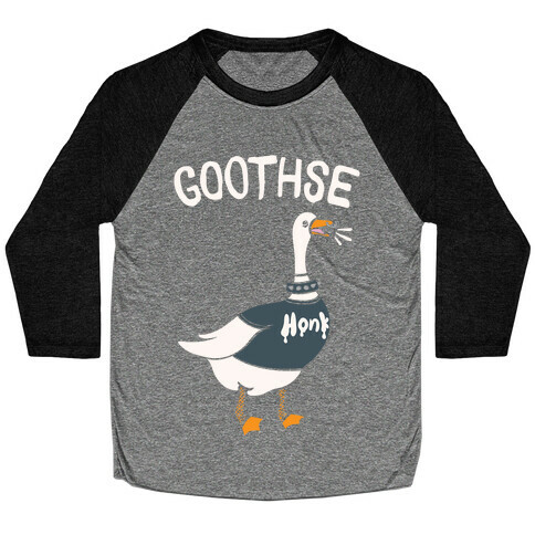 Goothse (Goth Goose Parody) White Print Baseball Tee