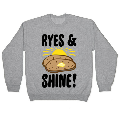 Ryes and Shine Parody Pullover