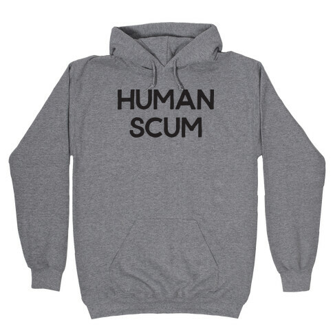 Human Scum Hooded Sweatshirt