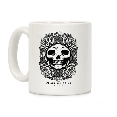 We Are All Going to Die Coffee Mug