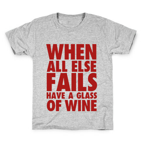 When All Else Fails Have a Glass of Wine Kids T-Shirt
