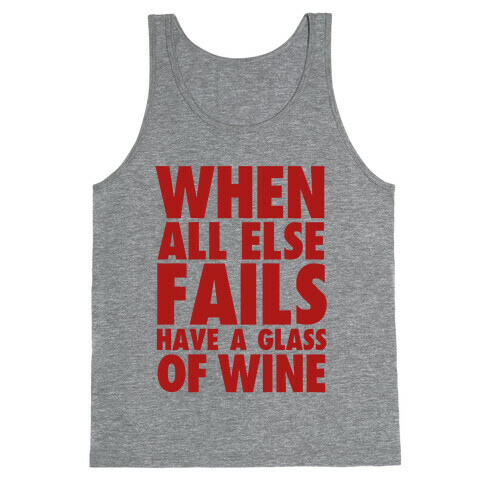 When All Else Fails Have a Glass of Wine Tank Top